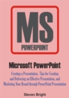 Image for Microsoft PowerPoint: Creating a Presentation, Tips for Creating and Delivering an Effective Presentation, and Marketing Your Brand through PowerPoint Presentation