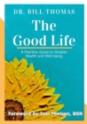 Image for The Good Life : A Fearless Guide to Greater Health and Well-being