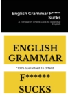 Image for English Grammar F****** Sucks : A Tongue In Cheek Look At Essential English