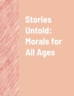 Image for Stories Untold : Morals for All Ages