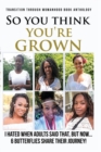 Image for &quot;So you think your grown?&quot; : I hated when adults said that, but now...