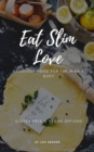 Image for Eat Slim Love: Delicious Food For The Mind and Body