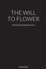 Image for The Will to Flower : The Instinct for Harmonious Love