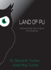 Image for Land of Pu : discovering lost origins of humanity