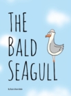 Image for The Bald Seagull : The bald seagull finds out the hard way that being a seagull ain&#39;t so bad.