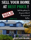 Image for SELL YOUR HOME AT BEST PRICE: HOME SELLING SECRETS &amp; TIPS