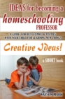 Image for IDEAS FOR BECOMING A HOMESCHOOLING PROFESSOR: HOMESCHOOLING IDEAS