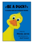 Image for Be a Duck!: 8 Lessons from our Feathered Friends