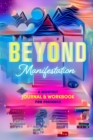 Image for Beyond Manifestation : A Monthly Journal &amp; Workbook for Presence