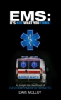 Image for EMS: It&#39;s Not What You Think!: An Insight Into the World of Emergency Medical Services