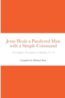 Image for Jesus Heals a Paralyzed Man with a Simple Command : 124 English Translations of Matthew 9: 1-8