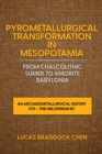 Image for Pyrometallurgical Transformation in Mesopotamia from Chalcolithic Sumer to Amorite Babylonia