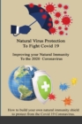 Image for Natural Virus Protection To Fight Covid 19 * Improving your Natural Immunity To the 2020 Coronavirus