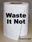 Image for Waste It Not