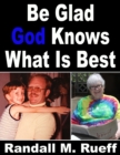Image for Be Glad God Knows What Is Best