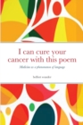 Image for I can cure your cancer with this poem : Medicine as a phenomenon of language