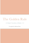 Image for The Golden Rule : 124 English Translations of Matthew 7:12