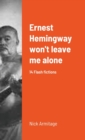 Image for Ernest Hemingway won&#39;t leave me alone
