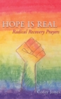 Image for Hope Is Real: Radical Recovery Prayers