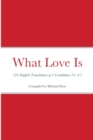 Image for What Love Is : 124 English Translations of 1 Corinthians 13: 4-7