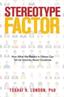 Image for Stereotype Factor : How What We Resent in Others Can Tell Us Volumes About Ourselves