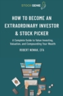 Image for How to Become an Extraordinary Investor and Stock Picker : A Complete Guide to Value Investing, Valuation, and Compounding Your Wealth