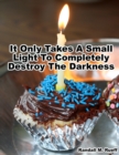 Image for It Only Takes A Small Light To Completely Destroy The Darkness
