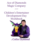 Image for Children&#39;s Entertainer Development Day Workbook : Everything you need to know to have a magic party business