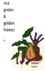 Image for Rice Grains &amp; Golden Frames V.I : Pain &amp; Ecstacy