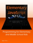 Image for Elementary JavaScript : Programming for Elementary and Middle School Kids