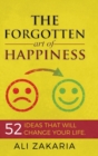 Image for The forgotten Art of Happiness : 52 ideas that will change your life