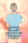 Image for She believed she could change the world so she became a nurse notebook. Gift idea for thankyou and Christmas.