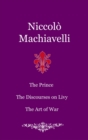 Image for The Prince. The Discourses on Livy. The Art of War