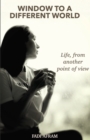Image for Window To A Different World: Life, from another point of view