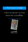 Image for The Future is Male - Advice to My Son on How Not to Be a Snowflake