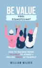 Image for Be Value | Feel Significant: How To Balance Being Valuable To Others &amp; Feeling Proud Of Yourself