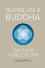 Image for Seeing Like a Buddha : The Four Noble Truths