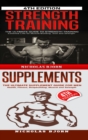 Image for Strength Training &amp; Supplements : The Ultimate Guide to Strength Training &amp; The Ultimate Supplement Guide For Men