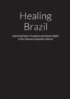 Image for Healing Brazil - Improving Peace, Prosperity and Human Rights in the Federative Republic of Brazil
