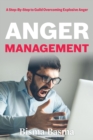 Image for Anger Management: A Step-By-Step to Guild Overcoming Explosive Anger