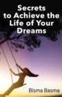 Image for Secrets  to Achieve the  Life of Your  Dreams