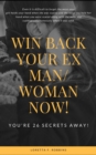 Image for Win Back your Ex Man/ Woman Now!: You&#39;re 26 secrets Away!