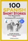 Image for 100 Spanish Short Stories for Beginners and Intermediate Learners Learn Spanish with Short Stories + Audio : Spanish Edition Foreign Language Book 1
