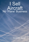 Image for I Sell Aircraft - No &#39;Plane&#39; Business