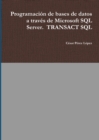Image for Programacion de bases de datos a traves de Microsoft SQL Server. TRANSACT SQL