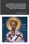 Image for A Treatise To Prove That No One Can Harm The Man Who Does Not Injure Himself by Saint John Chrysostom