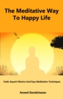 Image for Meditative Way To Happy Life: Vedic Gayatri Mantra And Easy Meditation Techniques
