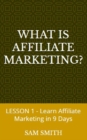 Image for What Is Affiliate Marketing?: Lesson 1 - Learn Affiliate Marketing in 9 Days