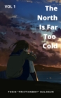 Image for North Is Far Too Cold: Everyone You Know and Love Will Die