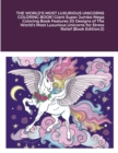 Image for THE WORLD&#39;S MOST LUXURIOUS UNICORNS COLORING BOOK! Giant Super Jumbo Mega Coloring Book Features 30 Designs of The World&#39;s Most Luxurious Unicorns for Stress Relief (Book Edition